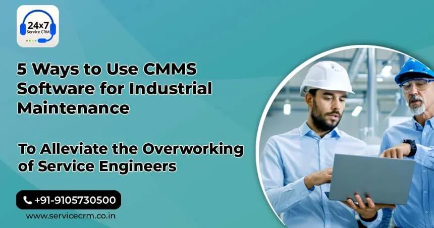 https://servicecrm.co.in//imgs/blog/5-Ways-to-Use-CMMS-Software-for-Industrial-Maintenance-to-Alleviate-the-Overworking-of-Service-Engineers.webp